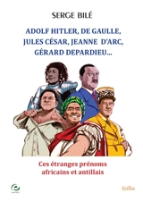 Adolf Hitler, De Gaulle, Jules César, Jeanne d'Arc, Gérard Depardieu... : ces étranges prénoms africains et antillais - Serge Bilé