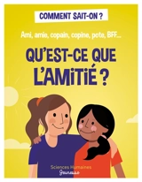 Qu'est-ce que l'amitié ? : ami, amie, copain, copine, pote, BFF... - Sophie Bordet-Petillon
