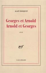 Georges et Arnold, Arnold et Georges - Alain Bosquet