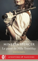 Whitechapel. Vol. 2. Le passé de Mlle Tremblay - Minerva Spencer
