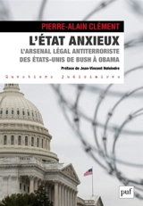 L'Etat anxieux : l'arsenal légal antiterroriste des Etats-Unis de Bush à Obama - Pierre-Alain Clément
