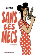 Sans les mecs... ou presque ! - Cécily