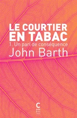 Le courtier en tabac. Vol. 1. Un pari de conséquence - John Barth