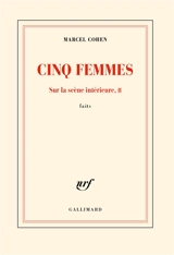 Sur la scène intérieure : faits. Vol. 2. Cinq femmes - Marcel Cohen