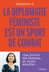 La diplomatie féministe est un sport de combat : les droits des femmes, un enjeu mondial - Delphine O