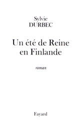 Un été de reine en Finlande - Sylvie Durbec
