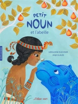 Petit Noun et l'abeille : Egypte ancienne - Géraldine Elschner