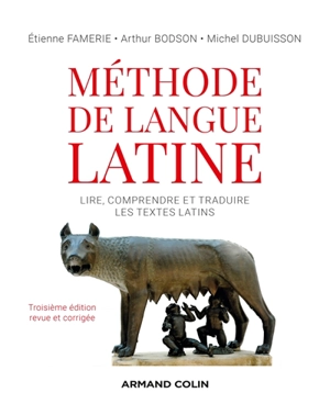 Méthode de langue latine : lire, comprendre et traduire les textes latins - Etienne Famerie