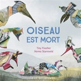 Oiseau est mort - Tiny Fisscher