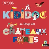 Le kididoc au temps de châteaux forts - Priscille Lamure