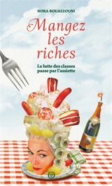 Mangez les riches : la lutte des classes passe par l'assiette - Nora Bouazzouni