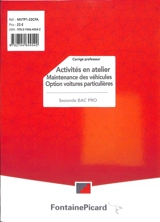 Activités en atelier, maintenance des véhicules, option voitures particulières : seconde bac pro : corrigé professeur - Vincent Chelle