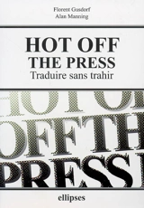Hot off the press : traduire sans trahir - Florent Gusdorf