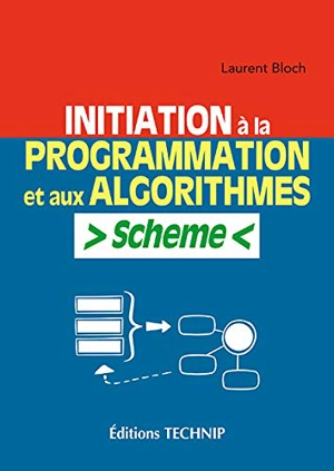 Initiation à la programmation et aux algorithmes : Scheme - Laurent Bloch