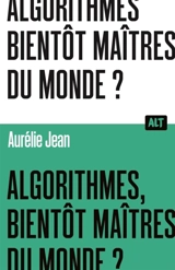 Algorithmes, bientôt maîtres du monde ? - Aurélie Jean