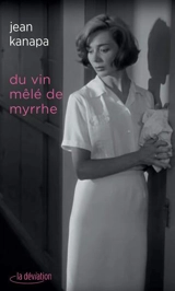 Du vin mêlé de myrrhe. Excellence - Jean Kanapa
