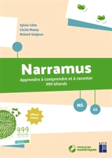 Narramus, MS, GS : apprendre à comprendre et à raconter 999 têtards - Sylvie Cèbe