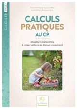Calculs pratiques au CP : situations concrètes & observations de l'environnement : cycle 2 - Francine Moyne