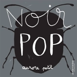 Noir pop - Aurore Petit