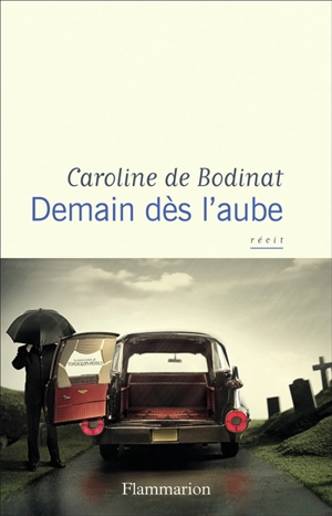 Demain dès l'aube : récit - Caroline de Bodinat