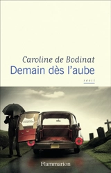 Demain dès l'aube : récit - Caroline de Bodinat