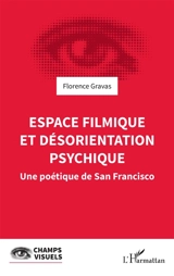 Espace filmique et désorientation psychique : une poétique de San Francisco - Florence Gravas
