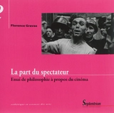 La part du spectateur : essai de philosophie à propos du cinéma - Florence Gravas