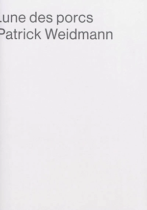 Lune des porcs - Patrick Weidmann