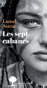 Les sept cabanes : récit activiste - Lionel Astruc