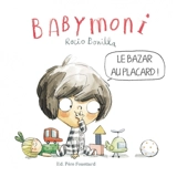 Babymoni. Le bazar au placard ! - Rocio Bonilla