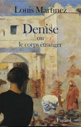 Denise ou Le corps étranger - Louis Martinez