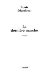 La dernière marche - Louis Martinez