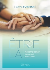 Etre là : accompagner ceux qui souffrent - Dave Furman