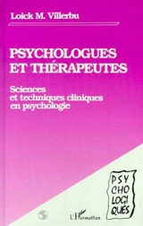 Psychologues et thérapeutes : sciences et techniques cliniques en psychologie - Loick M. Villerbu