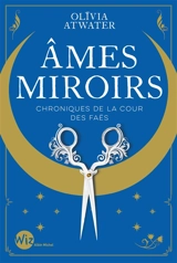 Chroniques de la cour des faës. Ames miroirs - Olivia Atwater