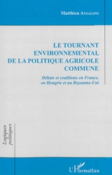 Le tournant environnemental de la politique agricole commune : débats et coalitions en France, en Hongrie et au Royaume-Uni - Matthieu Ansaloni