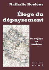 Eloge du dépaysement : du voyage au tourisme - Nathalie Roelens