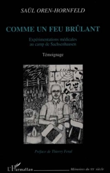 Comme un feu brûlant : expérimentations médicales au camp de Sachsenhausen : témoignage - Saül Oren-Hornfeld