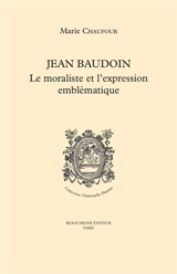 Jean Baudouin : le moraliste et l'expression emblématique - Marie Chaufour