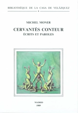 Cervantès conteur : écrits et paroles - Michel Moner