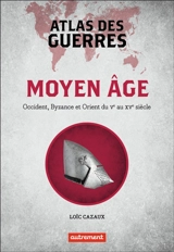 Moyen Age : Occident, Byzance et Orient du Ve au XVe siècle - Loïc Cazaux