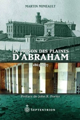 La prison des Plaines d’Abraham - Mimeault, Martin