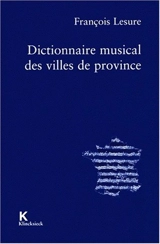 Dictionnaire musical des villes de province - François Lesure