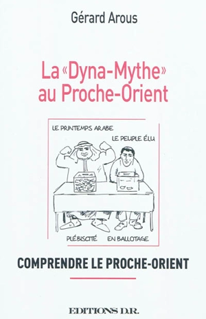 La dyna-mythe au Proche-Orient : comprendre le Proche-Orient - Gérard Arous