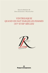 Ventriloquie : quand on fait parler les femmes : XVe-XVIIIe siècles