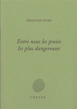 Entre nous les proies les plus dangereuses - Sébastien Fevry
