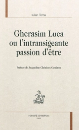 Gherasim Luca ou L'intransigeante passion d'être - Iulian Toma