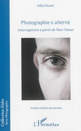 Photographie & altérité : interrogations à partir de Marc Pataut - Gilles Picarel
