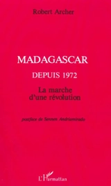 Madagascar depuis 1972 : La marche d'une révolution - Robert Archer