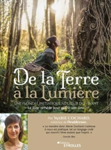 De la Terre à la lumière : une plongée initiatique au coeur du vivant : le livre-remède pour guérir son âme - Marie Cochard